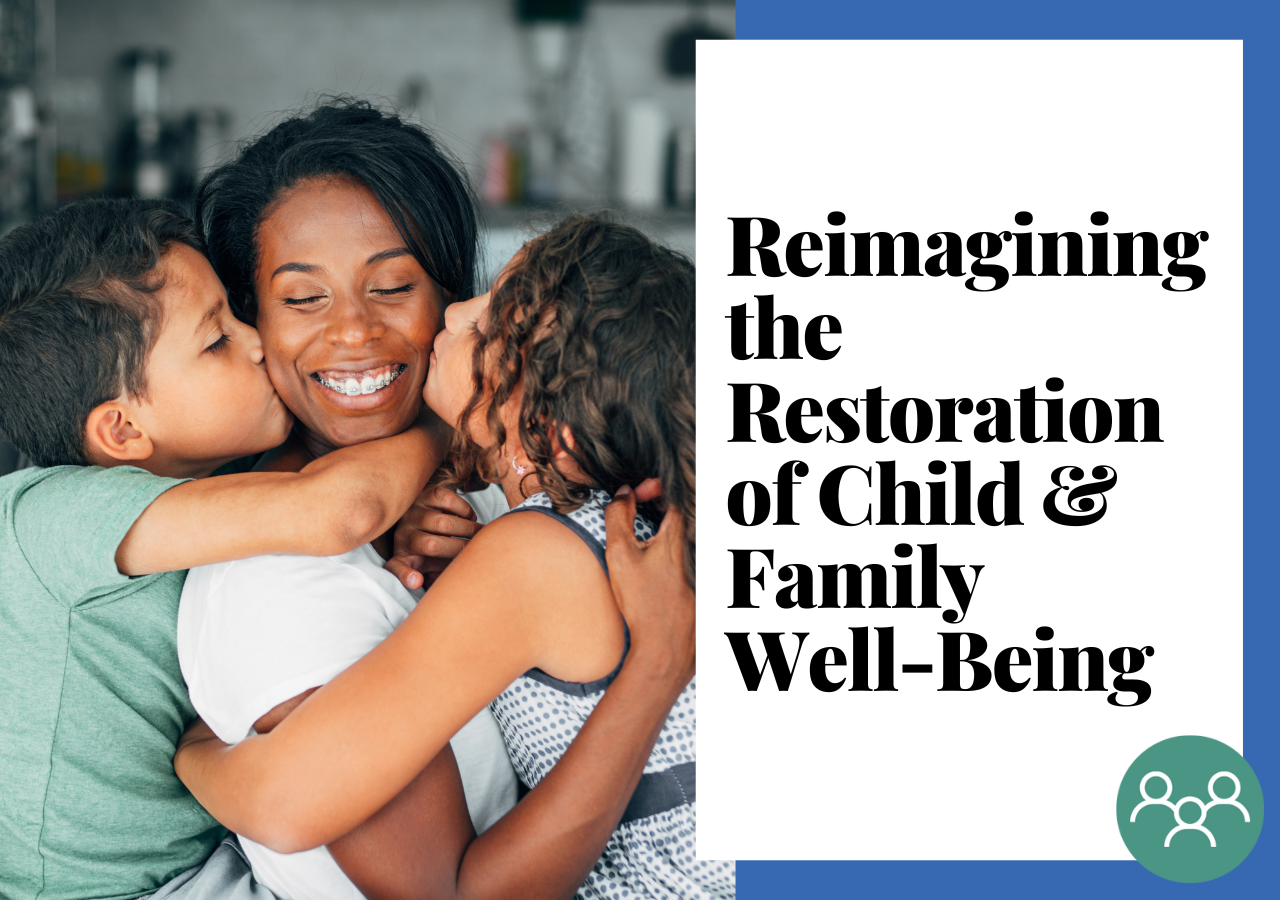 Reimagining the Restoration of Child & Family Well-Being by Leading with Prevention